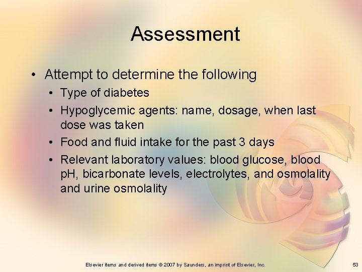 Assessment • Attempt to determine the following • Type of diabetes • Hypoglycemic agents: