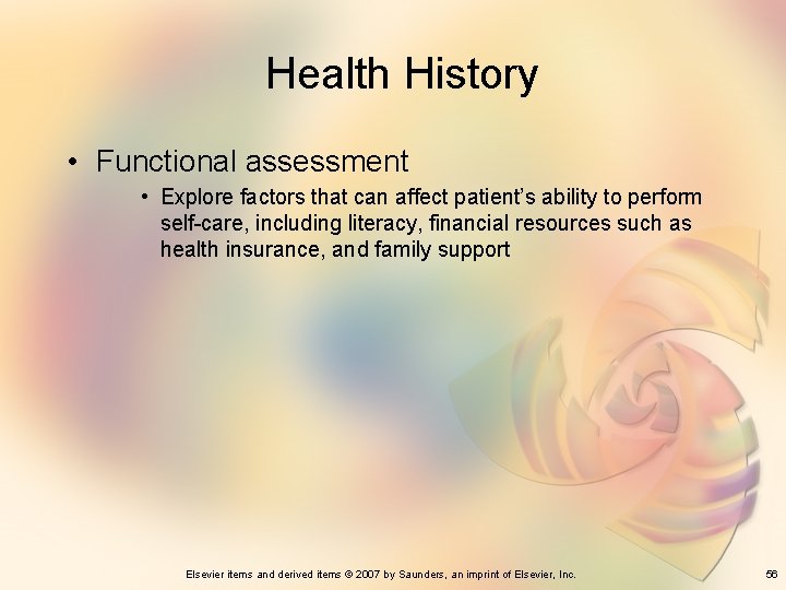 Health History • Functional assessment • Explore factors that can affect patient’s ability to