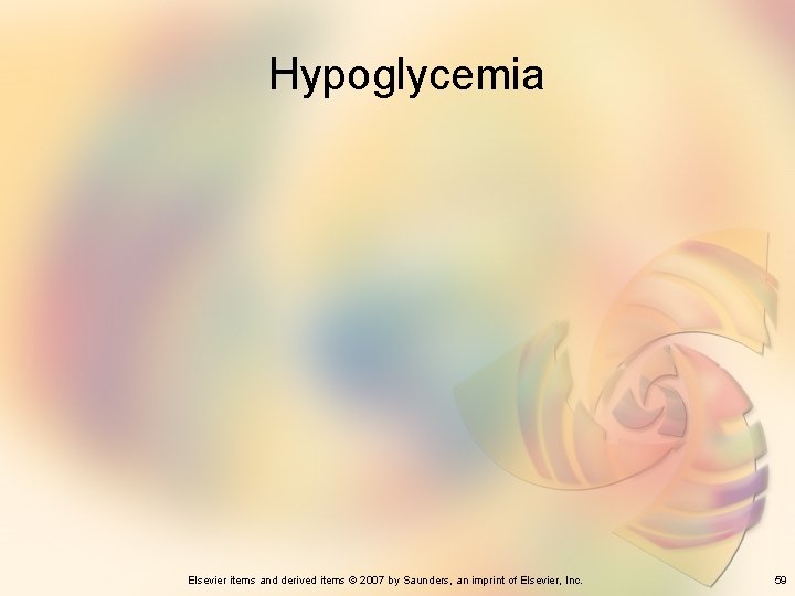 Hypoglycemia Elsevier items and derived items © 2007 by Saunders, an imprint of Elsevier,