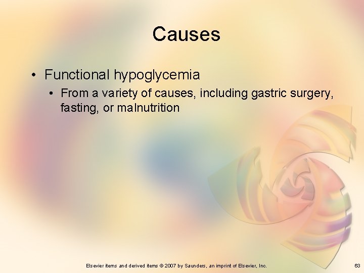 Causes • Functional hypoglycemia • From a variety of causes, including gastric surgery, fasting,