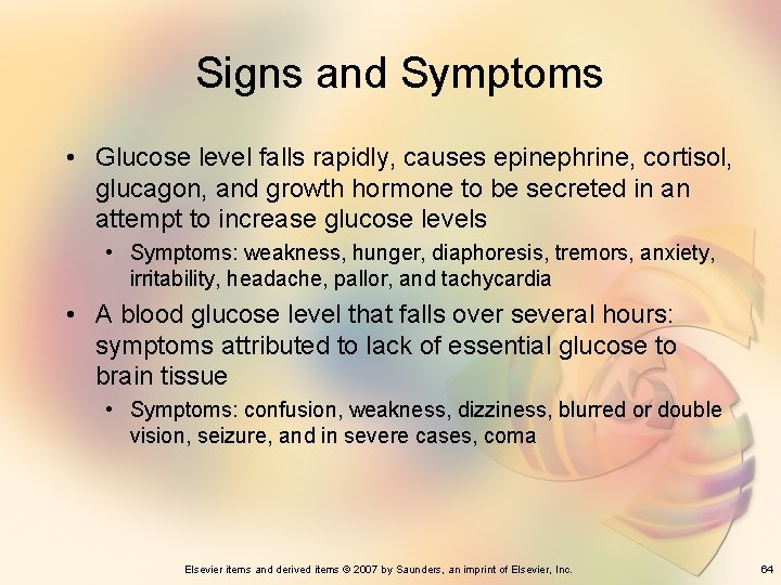 Signs and Symptoms • Glucose level falls rapidly, causes epinephrine, cortisol, glucagon, and growth