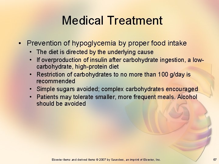 Medical Treatment • Prevention of hypoglycemia by proper food intake • The diet is