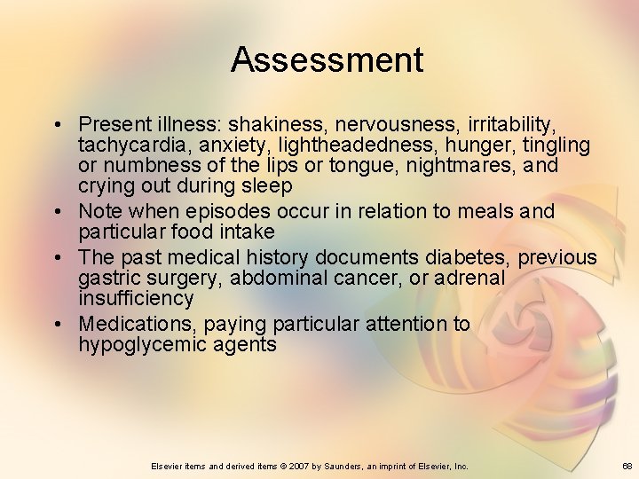 Assessment • Present illness: shakiness, nervousness, irritability, tachycardia, anxiety, lightheadedness, hunger, tingling or numbness