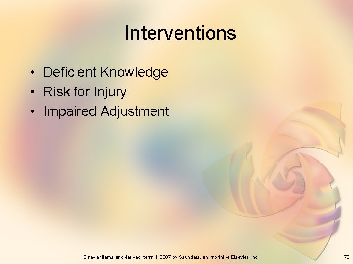 Interventions • Deficient Knowledge • Risk for Injury • Impaired Adjustment Elsevier items and