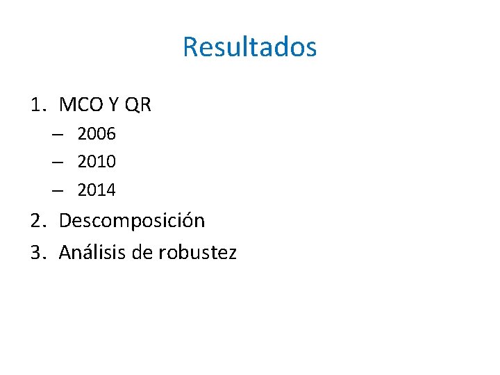 Resultados 1. MCO Y QR – 2006 – 2010 – 2014 2. Descomposición 3.