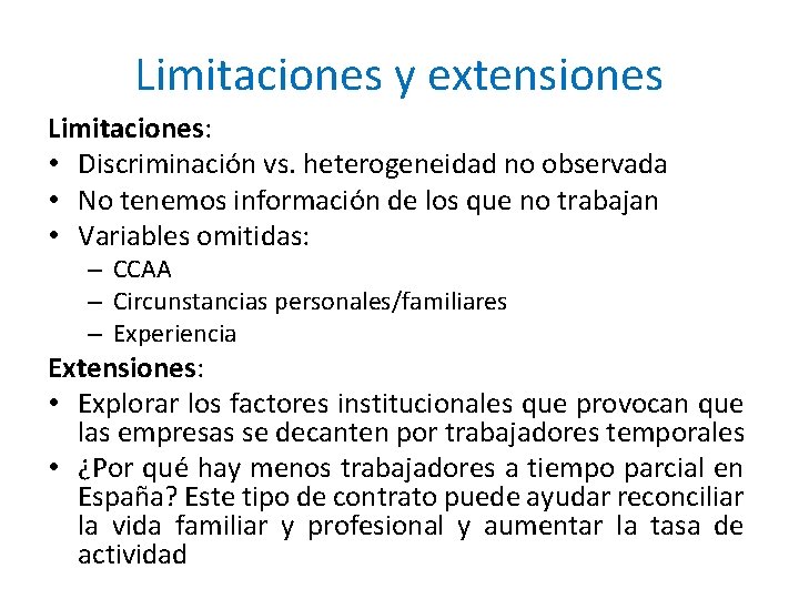 Limitaciones y extensiones Limitaciones: • Discriminación vs. heterogeneidad no observada • No tenemos información