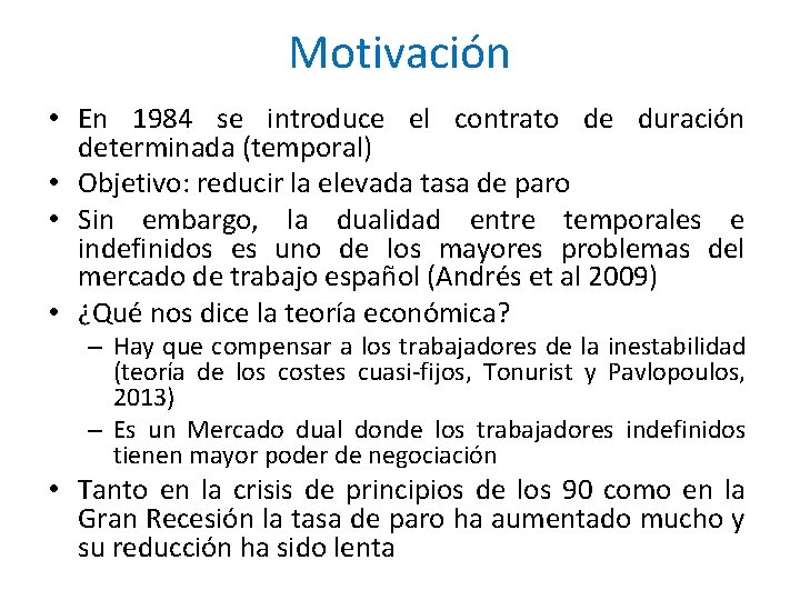 Motivación • En 1984 se introduce el contrato de duración determinada (temporal) • Objetivo: