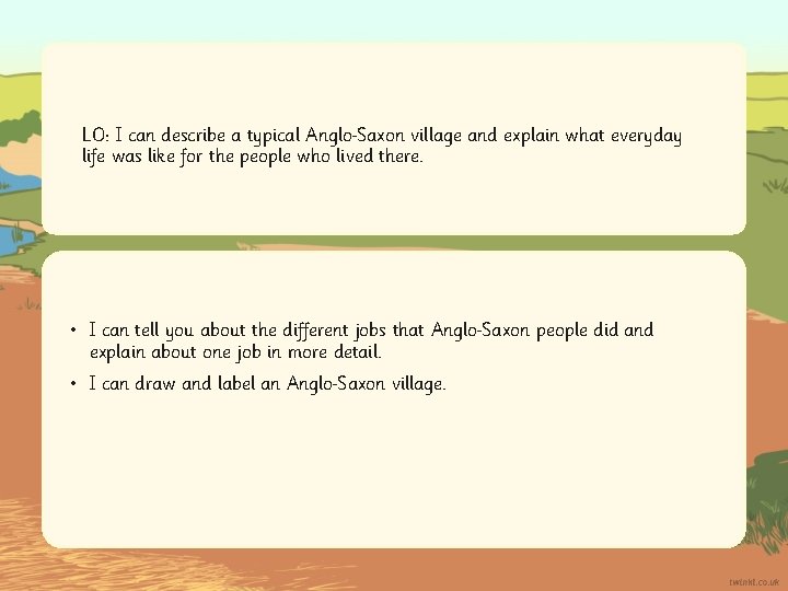 LO: I can describe a typical Anglo Saxon village and explain what everyday life
