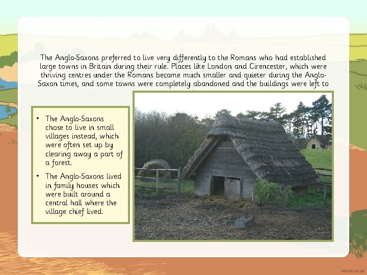 The Anglo Saxons preferred to live very differently to the Romans who had established