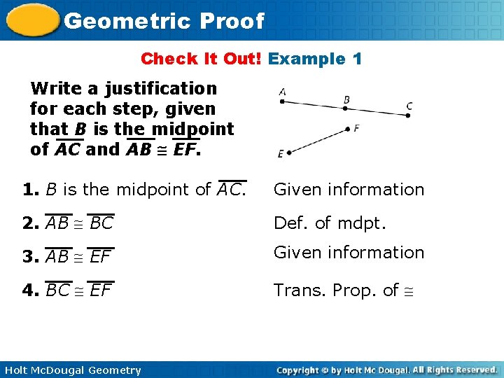 Geometric Proof Check It Out! Example 1 Write a justification for each step, given