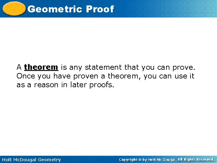 Geometric Proof A theorem is any statement that you can prove. Once you have
