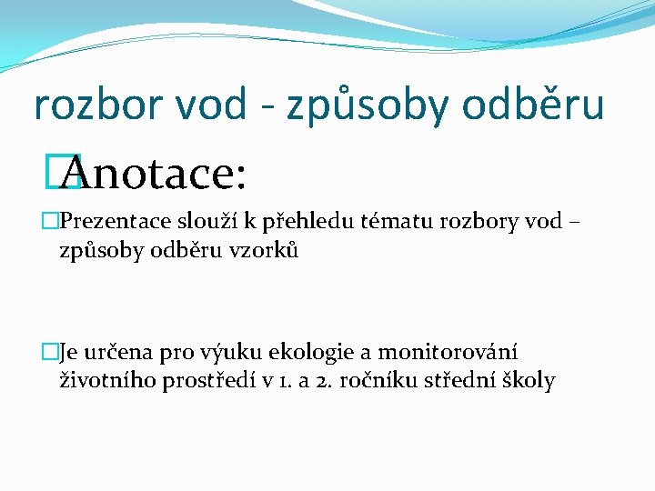 rozbor vod - způsoby odběru � Anotace: �Prezentace slouží k přehledu tématu rozbory vod