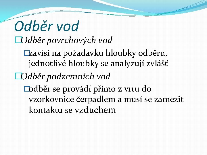 Odběr vod �Odběr povrchových vod �závisí na požadavku hloubky odběru, jednotlivé hloubky se analyzují