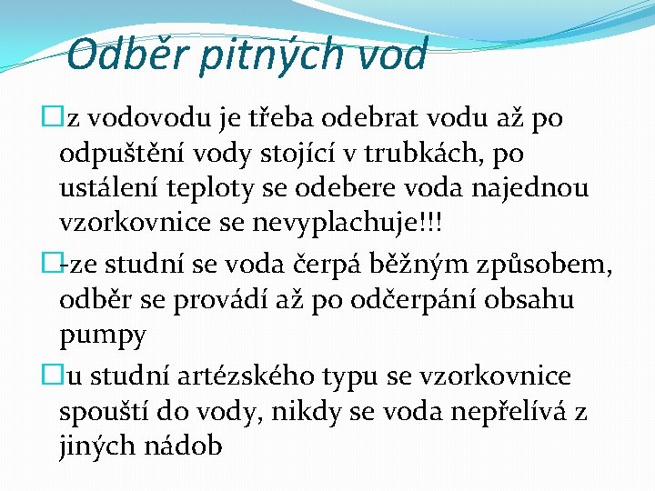 Odběr pitných vod �z vodovodu je třeba odebrat vodu až po odpuštění vody stojící