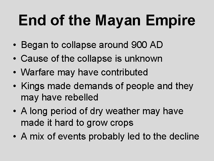 End of the Mayan Empire • • Began to collapse around 900 AD Cause