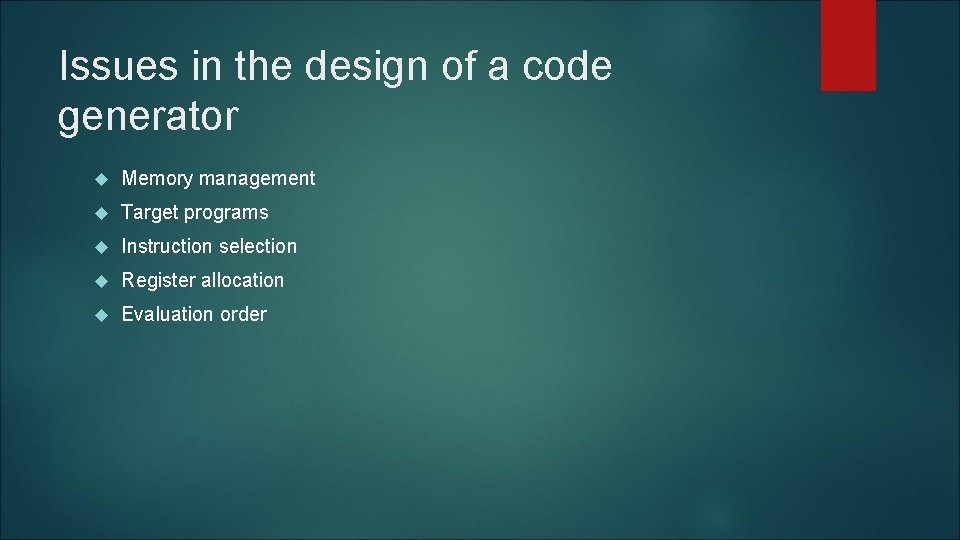 Issues in the design of a code generator Memory management Target programs Instruction selection Issues in the design of a code generator Memory management Target programs Instruction selection