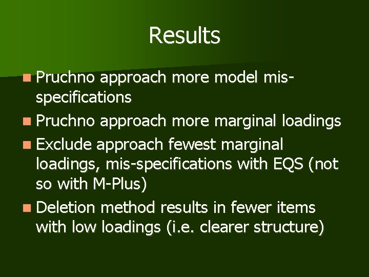 Results n Pruchno approach more model misspecifications n Pruchno approach more marginal loadings n