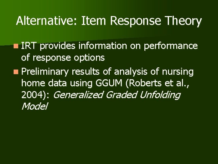 Alternative: Item Response Theory n IRT provides information on performance of response options n