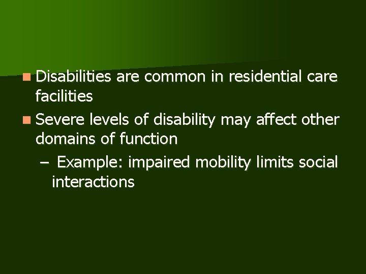 n Disabilities are common in residential care facilities n Severe levels of disability may