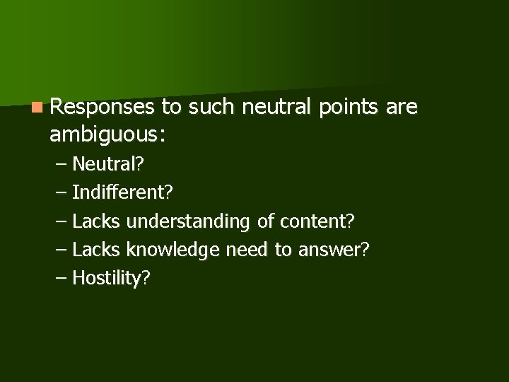 n Responses to such neutral points are ambiguous: – Neutral? – Indifferent? – Lacks