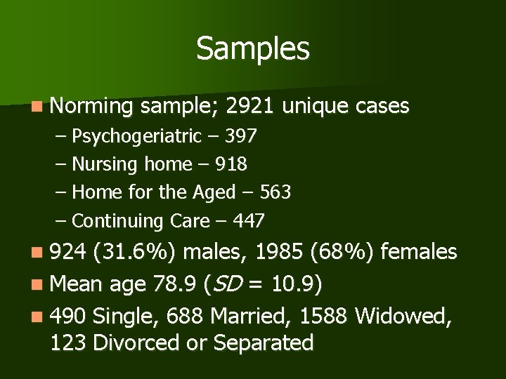 Samples n Norming sample; 2921 unique cases – Psychogeriatric – 397 – Nursing home