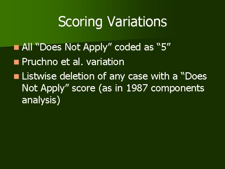 Scoring Variations n All “Does Not Apply” coded as “ 5” n Pruchno et