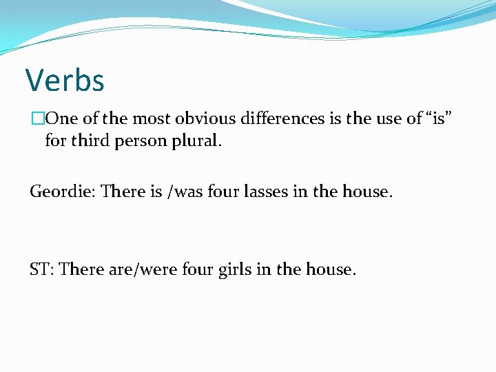 Verbs �One of the most obvious differences is the use of “is” for third