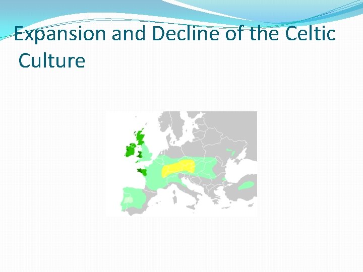 Expansion and Decline of the Celtic Culture 