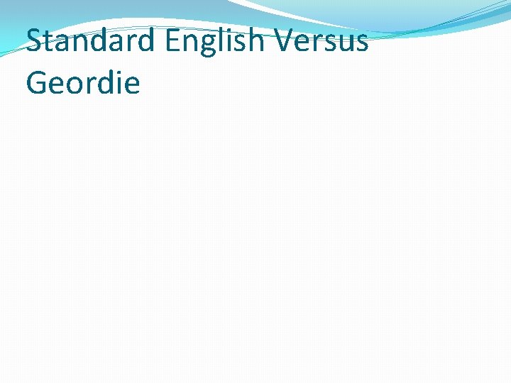 Standard English Versus Geordie 