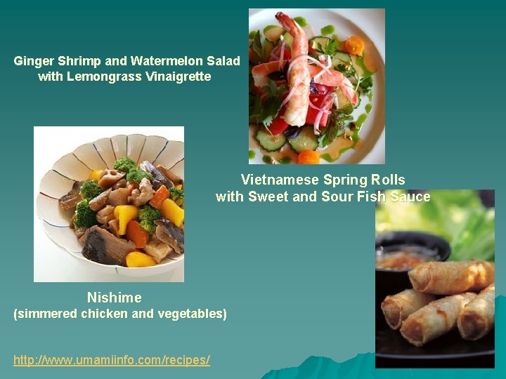 Ginger Shrimp and Watermelon Salad with Lemongrass Vinaigrette Vietnamese Spring Rolls with Sweet and