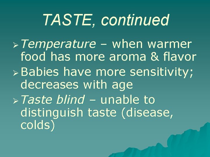 TASTE, continued Ø Temperature – when warmer food has more aroma & flavor Ø