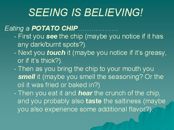 SEEING IS BELIEVING! Eating a POTATO CHIP……………… - First you see the chip (maybe