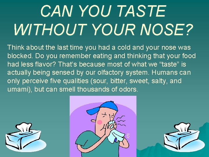 CAN YOU TASTE WITHOUT YOUR NOSE? Think about the last time you had a