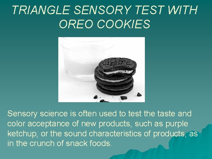 TRIANGLE SENSORY TEST WITH OREO COOKIES Sensory science is often used to test the