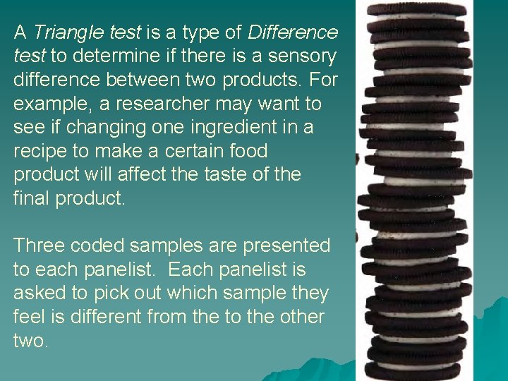 A Triangle test is a type of Difference test to determine if there is