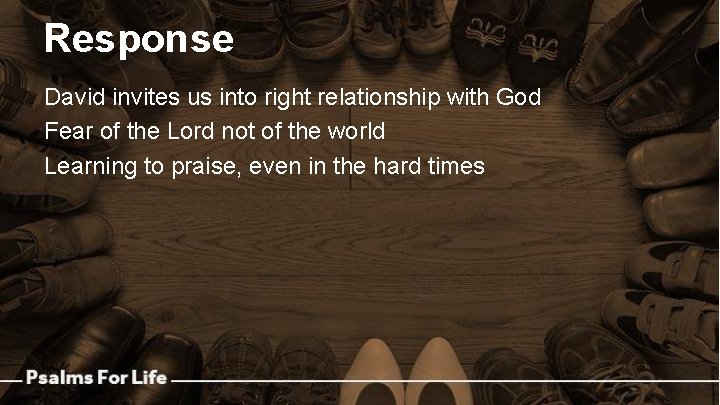 Response David invites us into right relationship with God Fear of the Lord not