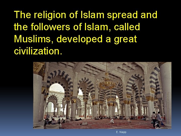 The religion of Islam spread and the followers of Islam, called Muslims, developed a