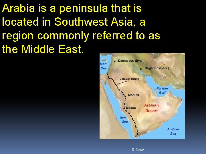 Arabia is a peninsula that is located in Southwest Asia, a region commonly referred