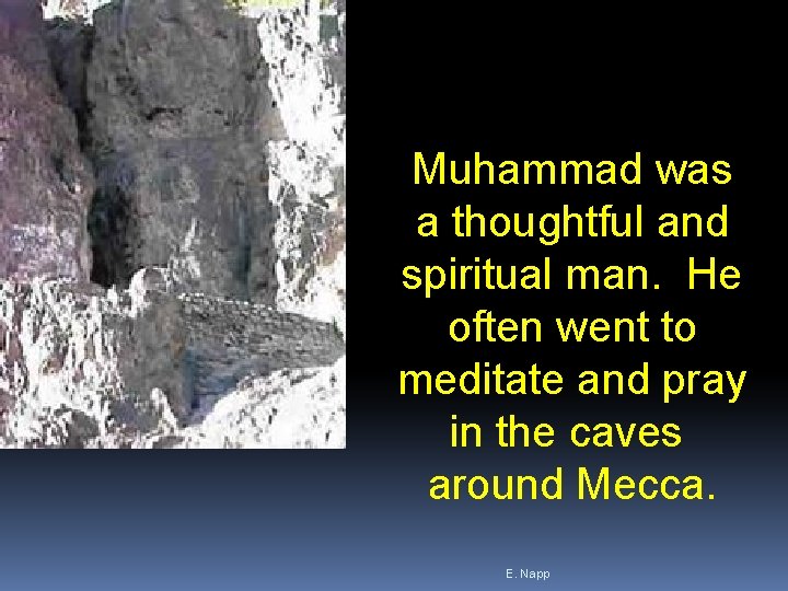 Muhammad was a thoughtful and spiritual man. He often went to meditate and pray