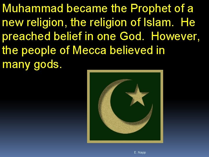 Muhammad became the Prophet of a new religion, the religion of Islam. He preached