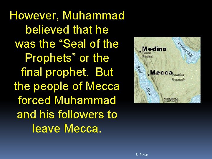However, Muhammad believed that he was the “Seal of the Prophets” or the final