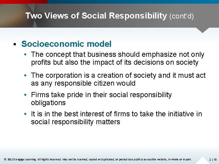 Two Views of Social Responsibility (cont’d) § Socioeconomic model • The concept that business