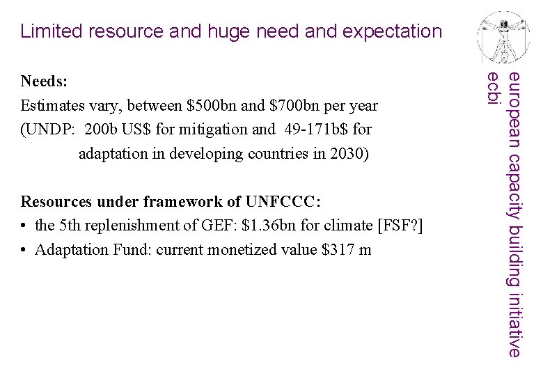 Limited resource and huge need and expectation Resources under framework of UNFCCC: • the