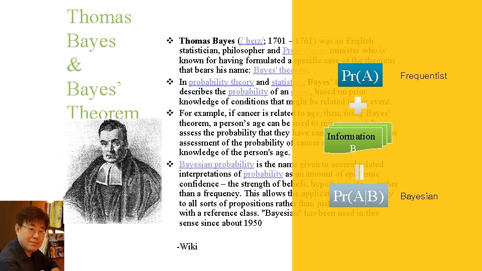 Thomas Bayes & Bayes’ Theorem v Thomas Bayes (/ˈbeɪz/; 1701 – 1761) was an