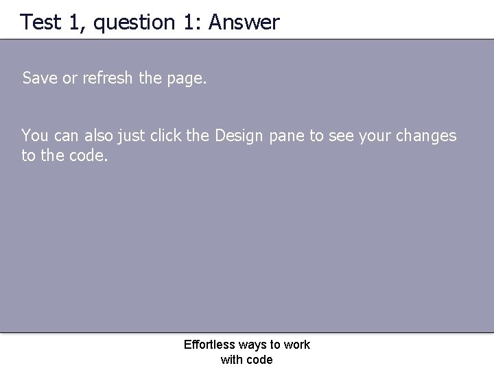 Test 1, question 1: Answer Save or refresh the page. You can also just
