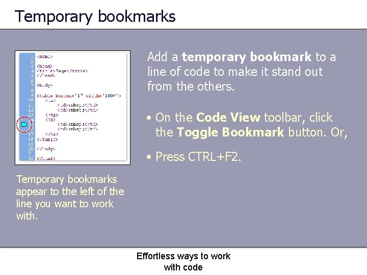 Temporary bookmarks Add a temporary bookmark to a line of code to make it