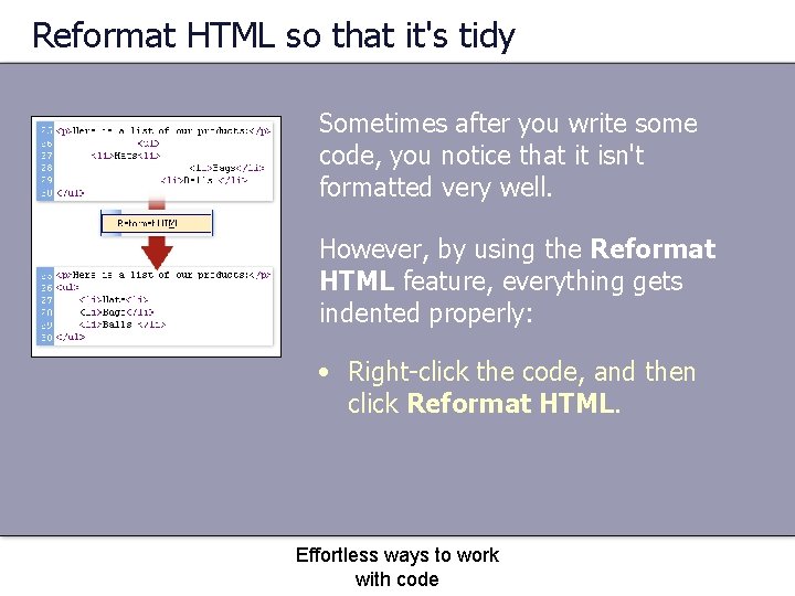Reformat HTML so that it's tidy Sometimes after you write some code, you notice