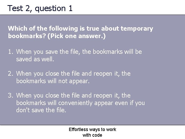 Test 2, question 1 Which of the following is true about temporary bookmarks? (Pick