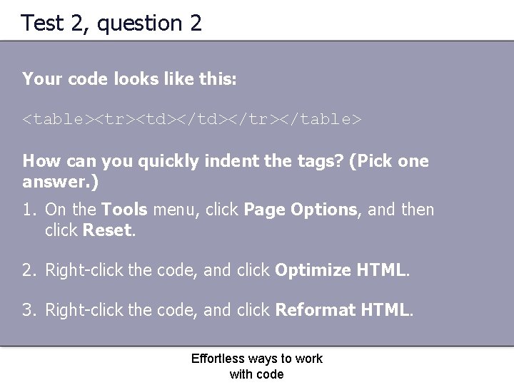 Test 2, question 2 Your code looks like this: <table><tr><td></tr></table> How can you quickly