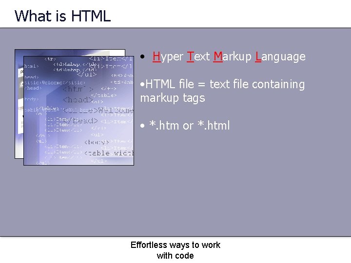What is HTML • Hyper Text Markup Language • HTML file = text file